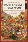Image for How the East Was Won: Barbarian Conquerors, Universal Conquest and the Making of Modern Asia