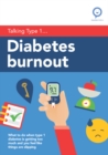 Image for Diabetes burnout  : what to do when type 1 diabetes is getting too much and you feel like things are slipping
