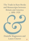 Image for The Trade in Rare Books and Manuscripts between Britain and America c. 1890–1929