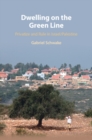 Image for Dwelling on the Green Line : Privatize and Rule in Israel/Palestine