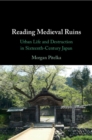 Image for Reading medieval ruins  : urban life and destruction in sixteenth-century Japan