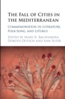 Image for The fall of cities in the Mediterranean  : commemoration in literature, folk-song, and liturgy