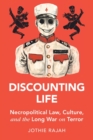Image for Discounting life  : necropolitical law, culture, and the long war on terror