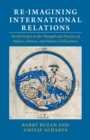 Image for Re-imagining international relations  : world orders in the thought and practice of Indian, Chinese, and Islamic civilizations