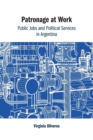 Image for Patronage at work  : public jobs and political services in Argentina