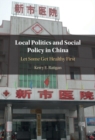 Image for Local Politics and Social Policy in China: Let Some Get Healthy First