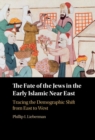Image for The Fate of the Jews in the Early Islamic Near East: Tracing the Demographic Shift from East to West