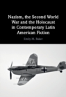 Image for Nazism, the Second World War and the Holocaust in Contemporary Latin American Fiction