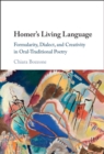 Image for Homer&#39;s Living Language : Formularity, Dialect, and Creativity in Oral-Traditional Poetry: Formularity, Dialect, and Creativity in Oral-Traditional Poetry