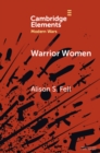 Image for Warrior Women: The Cultural Politics of Armed Women, 1870-1945