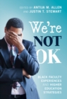 Image for We&#39;re Not OK: Black Faculty Experiences and Higher Education Strategies