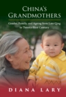 Image for China&#39;s Grandmothers: Gender, Family, and Ageing from Late Qing to Twenty-First Century