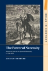 Image for Power of Necessity: Reason of State in the Spanish Monarchy, c. 1590-1650