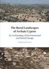 Image for The Rural Landscapes of Archaic Cyprus: An Archaeology of Environmental and Social Change