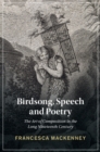 Image for Birdsong, Speech and Poetry: The Art of Composition in the Long Nineteenth Century