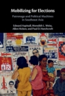 Image for Mobilizing for Elections: Patronage and Political Machines in Southeast Asia