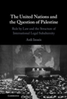 Image for The United Nations and the question of Palestine: rule by law and the structure of international legal subalternity