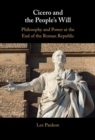 Image for Cicero and the People&#39;s Will: Philosophy and Power at the End of the Roman Republic