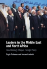 Image for Leaders in the Middle East and North Africa: How Ideology Shapes Foreign Policy