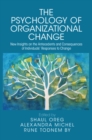 Image for The Psychology of Organizational Change: New Insights on the Antecedents and Consequences on the Individual&#39;s Responses to Change