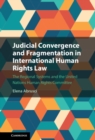 Image for Judicial Convergence and Fragmentation in International Human Rights Law: The Regional Systems and the United Nations Human Rights Committee