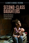Image for Second-class daughters: Black Brazilian women and informal adoption as modern slavery