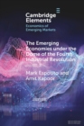 Image for The Emerging Economies under the Dome of the Fourth Industrial Revolution