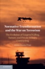 Image for Normative transformation and the War on Terrorism  : the evolution of targeted killing, torture, and private military contracting