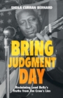 Image for Bring judgment day  : reclaiming Lead Belly&#39;s truths from Jim Crow&#39;s lies