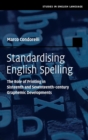 Image for Standardising English spelling  : the role of printing in sixteenth and seventeenth-century graphemic developments