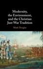Image for Modernity, the Environment, and the Christian Just War Tradition