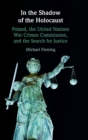Image for In the shadow of the Holocaust  : Poland, the United Nations War Crimes Commission, and the search for justice