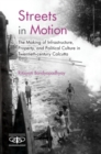 Image for Streets in motion  : the making of infrastructure, property and political culture in twentieth-century Calcutta