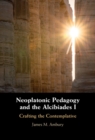 Image for Neoplatonic pedagogy and the alcibiades I  : crafting the contemplative