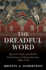Image for The Dreadful Word : Speech Crime and Polite Gentlemen in Massachusetts, 1690–1776