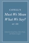 Image for Cavell&#39;s Must We Mean What We Say? At 50
