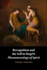 Image for Recognition and the Self in Hegel&#39;s Phenomenology of Spirit