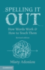 Image for Spelling it out  : how words work and how to teach them