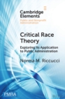 Image for Critical race theory  : exploring its application to public administration