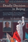 Image for Deadly decision in Beijing  : succession politics, protest repression, and the 1989 Tiananmen Massacre