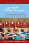 Image for Litigating the Climate Emergency: How Human Rights, Courts, and Legal Mobilization Can Bolster Climate Action