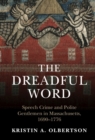 Image for Dreadful Word: Speech Crime and Polite Gentlemen in Massachusetts, 1690-1776