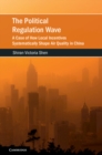 Image for The Political Regulation Wave: A Case of How Local Incentives Systematically Shape Air Quality in China