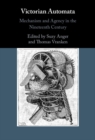 Image for Victorian Automata: Mechanism and Agency in the Nineteenth Century