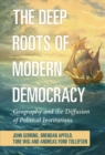 Image for Deep Roots of Modern Democracy: Geography and the Diffusion of Political Institutions
