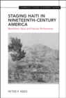 Image for Staging Haiti in Nineteenth-Century America: Revolution, Race and Popular Performance