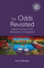 Image for The odds revisited  : the political economy of the development of Bangladesh