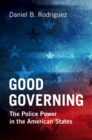 Image for Good Governing : The Police Power in the American States