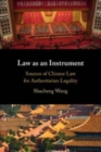 Image for Law as instrument  : sources of Chinese law for authoritarian legality