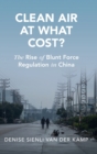 Image for Clean air at what cost?  : the rise of blunt force regulation in China